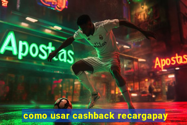 como usar cashback recargapay